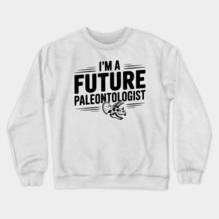 I’m a Future Paleontologist Crewneck Sweatshirt
