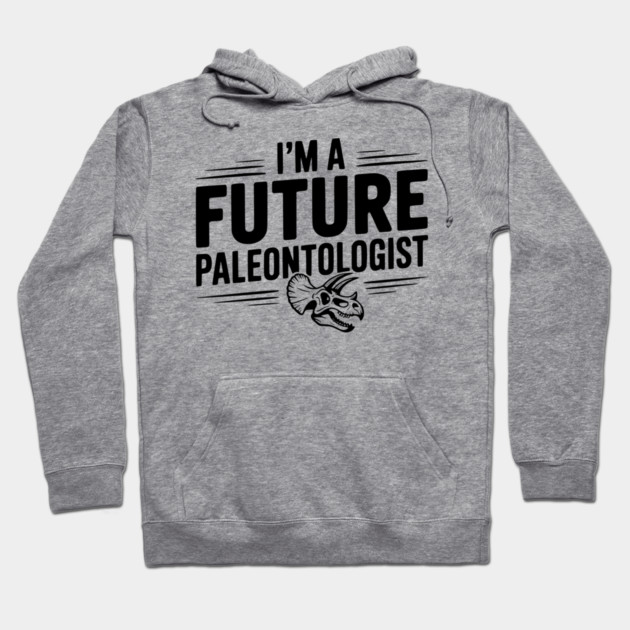 I’m a Future Paleontologist Hoodie by Frank Ring