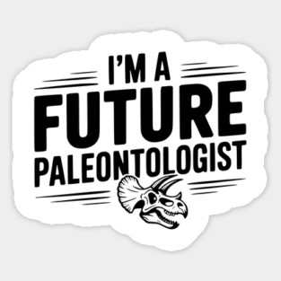 I’m a Future Paleontologist Sticker