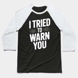I Tried To Warn You Baseball T-Shirt
