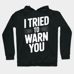 I Tried To Warn You Hoodie
