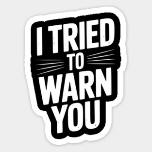 I Tried To Warn You Sticker