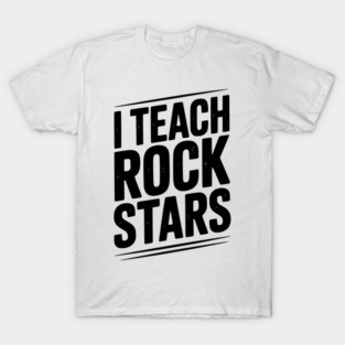 I Teach Rock Stars T-Shirt