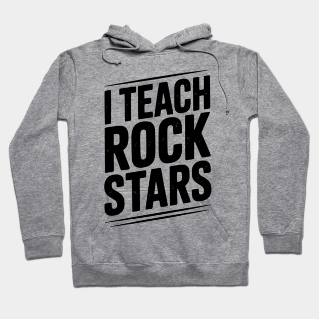 I Teach Rock Stars Hoodie by Frank Ring