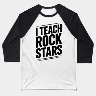 I Teach Rock Stars Baseball T-Shirt