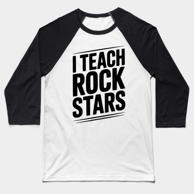 I Teach Rock Stars Baseball T-Shirt by Frank Ring