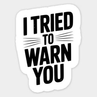 I Tried To Warn You Magnet