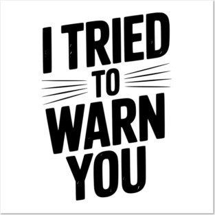 I Tried To Warn You Posters and Art