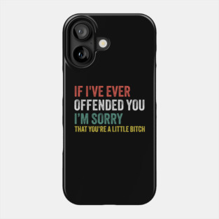 I-Offended-You Phone Case