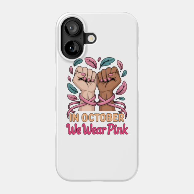 In October We Wear Pink Phone Case by norhando