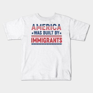 America Was Built By Immigrants Kids T-Shirt