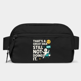 That’s a Great Idea Still Not Doing It Funny Sarcastic Bag