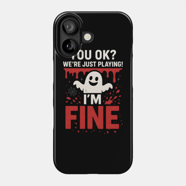 You OK? I’m Fine Funny Ghost Sarcastic Halloween Phone Case by MakerMind8.2