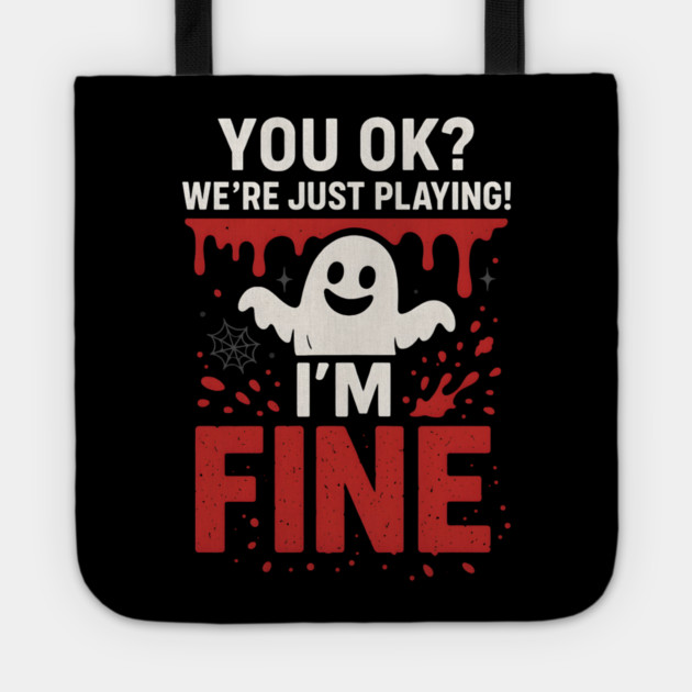 You OK? I’m Fine Funny Ghost Sarcastic Halloween Tote by MakerMind8.2