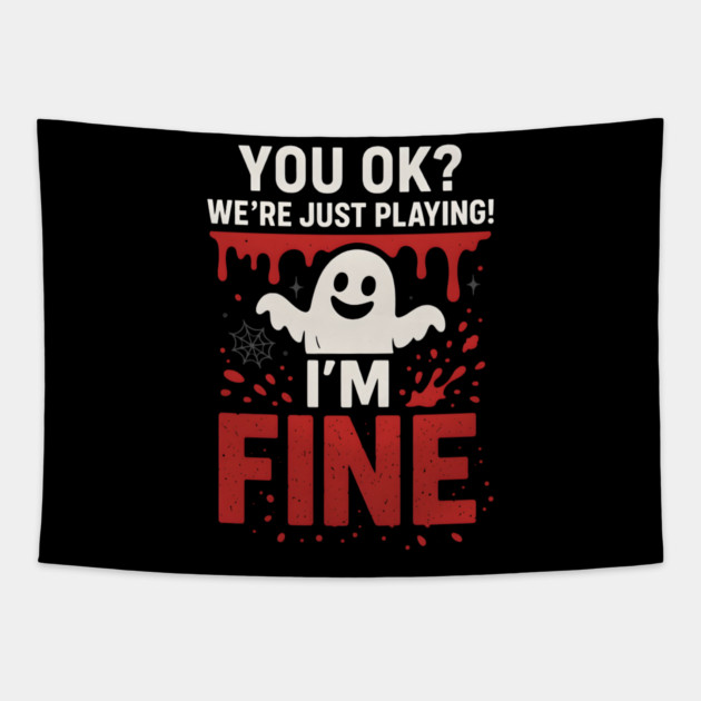 You OK? I’m Fine Funny Ghost Sarcastic Halloween Tapestry by MakerMind8.2