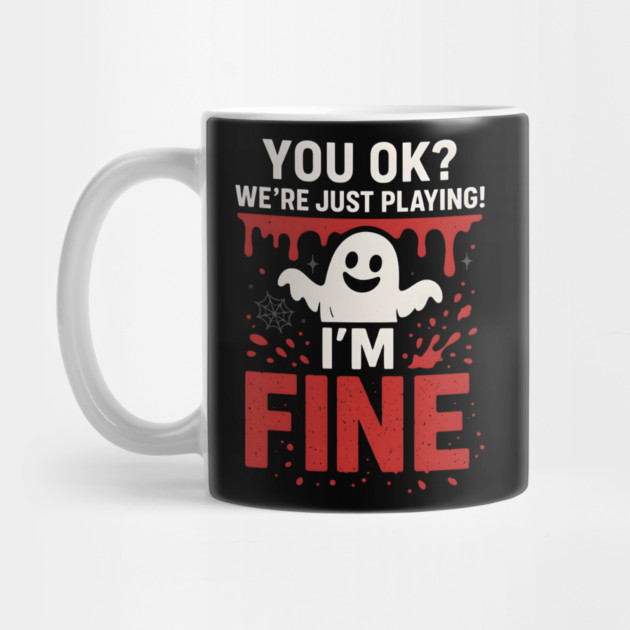 You OK? I’m Fine Funny Ghost Sarcastic Halloween by MakerMind8.2