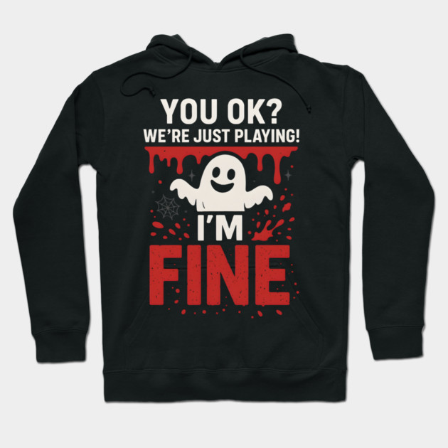 You OK? I’m Fine Funny Ghost Sarcastic Halloween Hoodie by MakerMind8.2