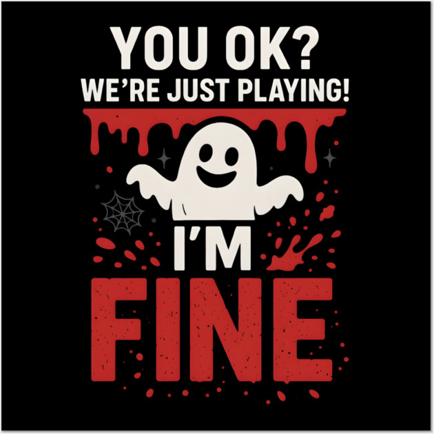 You OK? I’m Fine Funny Ghost Sarcastic Halloween Wall Art by MakerMind8.2