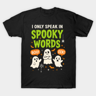I Only Speak in Spooky Words Funny Ghost Halloween T-Shirt