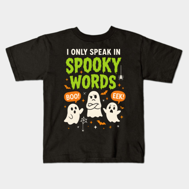 I Only Speak in Spooky Words Funny Ghost Halloween Kids T-Shirt by MakerMind8.2