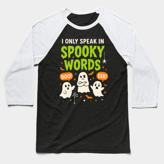 I Only Speak in Spooky Words Funny Ghost Halloween Baseball T-Shirt by MakerMind8.2