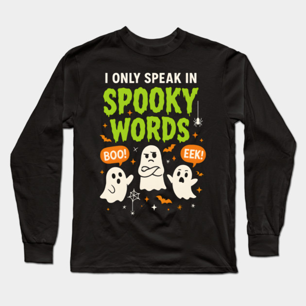 I Only Speak in Spooky Words Funny Ghost Halloween Long Sleeve T-Shirt by MakerMind8.2