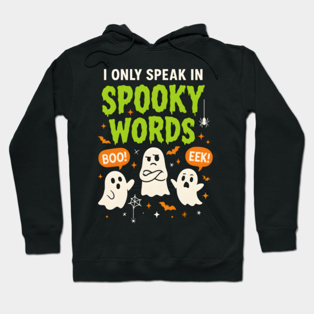 I Only Speak in Spooky Words Funny Ghost Halloween Hoodie by MakerMind8.2