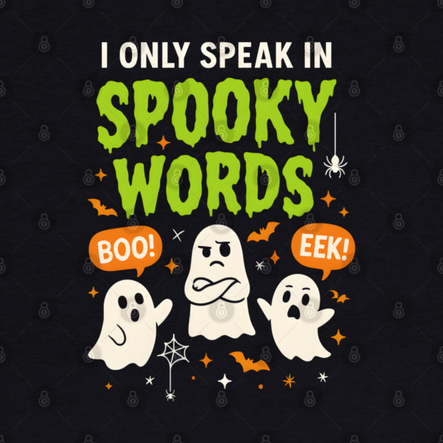 I Only Speak in Spooky Words Funny Ghost Halloween by MakerMind8.2