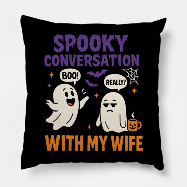 Spooky Conversation with My Wife Funny Ghost Halloween Pillow by MakerMind8.2