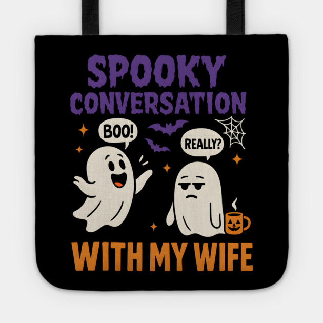 Spooky Conversation with My Wife Funny Ghost Halloween Tote by MakerMind8.2