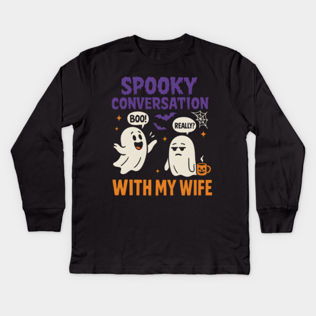 Spooky Conversation with My Wife Funny Ghost Halloween Kids Long Sleeve T-Shirt by MakerMind8.2