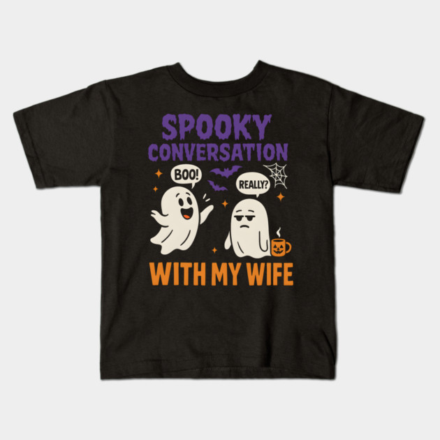 Spooky Conversation with My Wife Funny Ghost Halloween Kids T-Shirt by MakerMind8.2