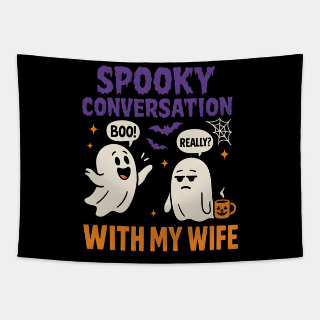 Spooky Conversation with My Wife Funny Ghost Halloween Tapestry by MakerMind8.2