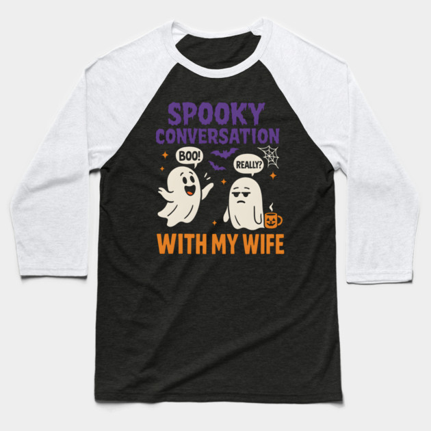 Spooky Conversation with My Wife Funny Ghost Halloween Baseball T-Shirt by MakerMind8.2