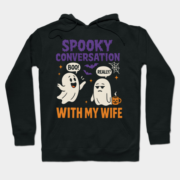 Spooky Conversation with My Wife Funny Ghost Halloween Hoodie by MakerMind8.2