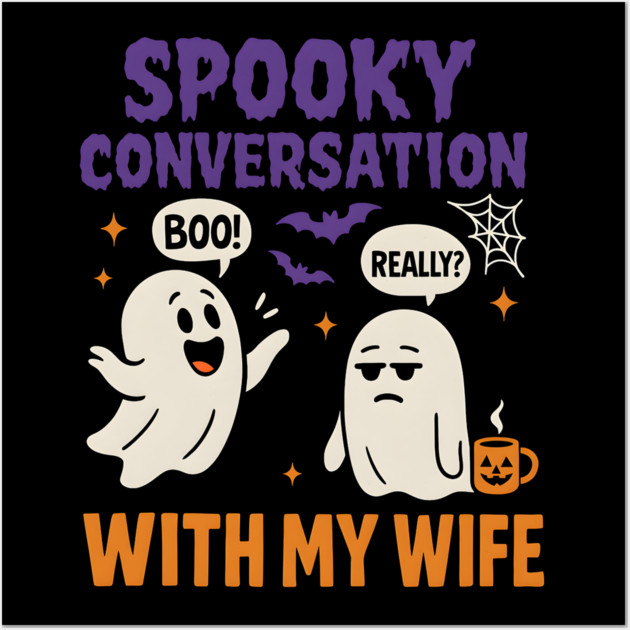 Spooky Conversation with My Wife Funny Ghost Halloween Wall Art by MakerMind8.2