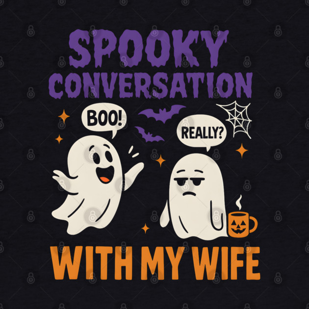 Spooky Conversation with My Wife Funny Ghost Halloween by MakerMind8.2