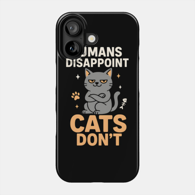 Humans Disappoint Cats Don’t Funny Cat Lover Sarcastic Phone Case by MakerMind8.2