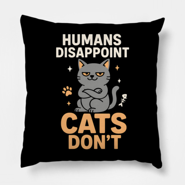 Humans Disappoint Cats Don’t Funny Cat Lover Sarcastic Pillow by MakerMind8.2