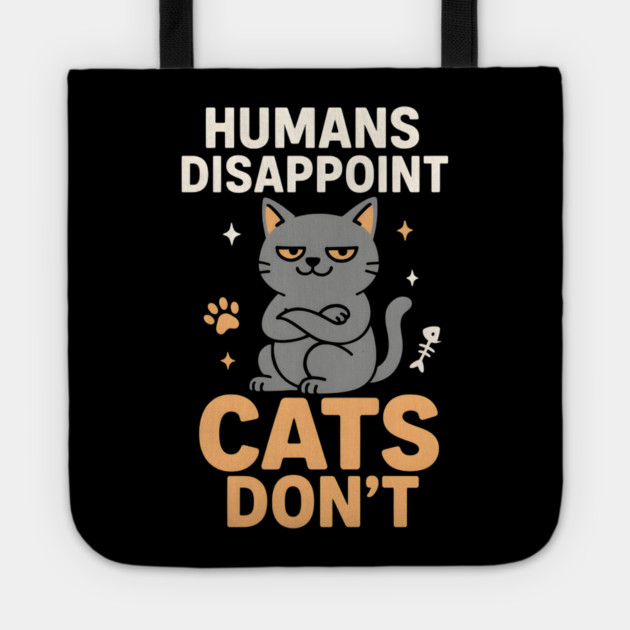 Humans Disappoint Cats Don’t Funny Cat Lover Sarcastic Tote by MakerMind8.2