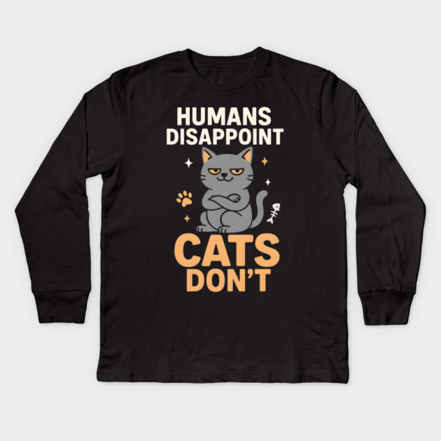 Humans Disappoint Cats Don’t Funny Cat Lover Sarcastic Kids Long Sleeve T-Shirt by MakerMind8.2