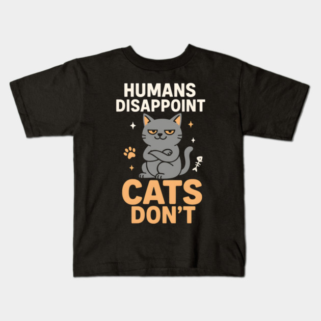Humans Disappoint Cats Don’t Funny Cat Lover Sarcastic Kids T-Shirt by MakerMind8.2