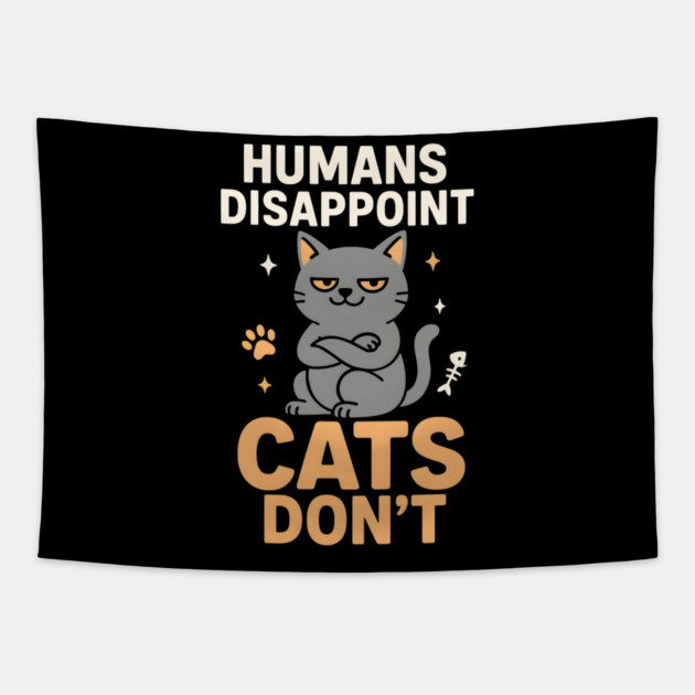 Humans Disappoint Cats Don’t Funny Cat Lover Sarcastic Tapestry by MakerMind8.2