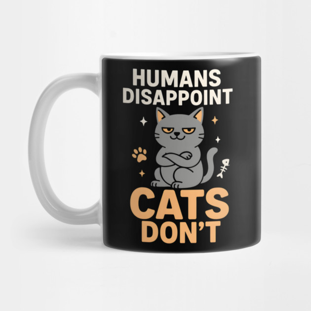 Humans Disappoint Cats Don’t Funny Cat Lover Sarcastic by MakerMind8.2