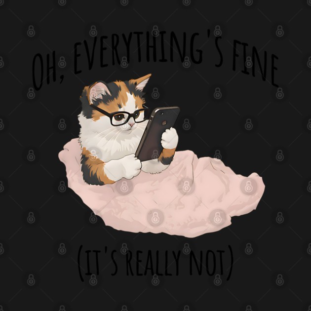 Cute Kitten doom-scrolling "Oh, everything's fine. (It's really not.)" by Luxinda