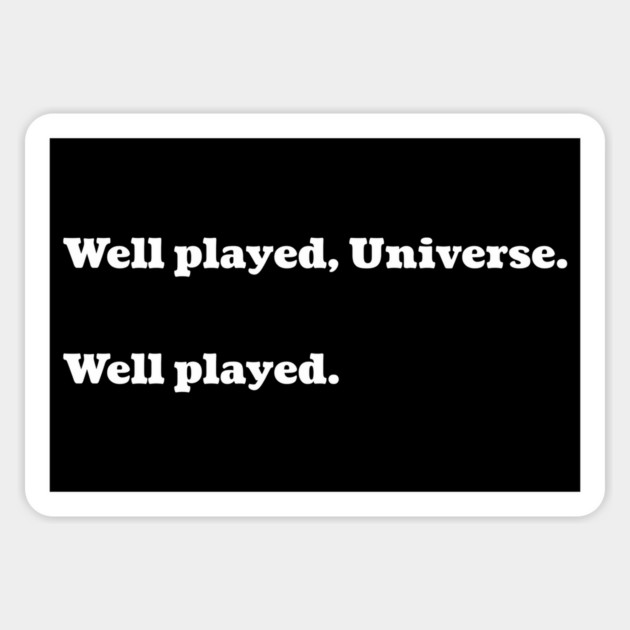 Well played Universe Well played funny sarcastic saying design Magnet by Luxinda
