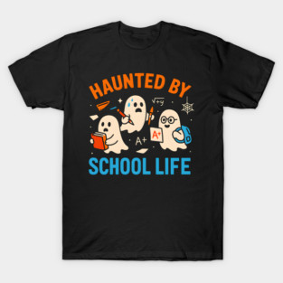 Haunted by School Life Funny Ghost Student Halloween T-Shirt