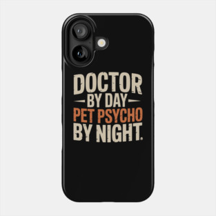 Doctor by Day Pet Psycho by Night | Funny Vet Pet Owner Phone Case