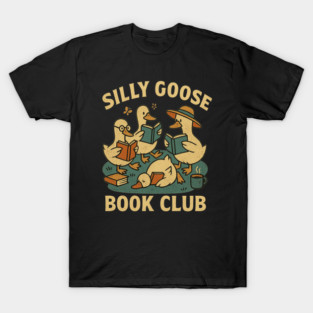Silly Goose On The Loose Silly Goose Book Club Reading Humor Animal Meme Bookworm T-Shirt