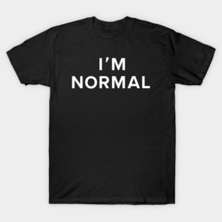 I'm Normal T-Shirt